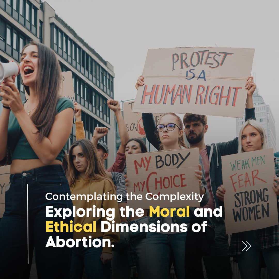 Contemplating the Complexity: Exploring the Moral and Ethical Dimensions of Abortion