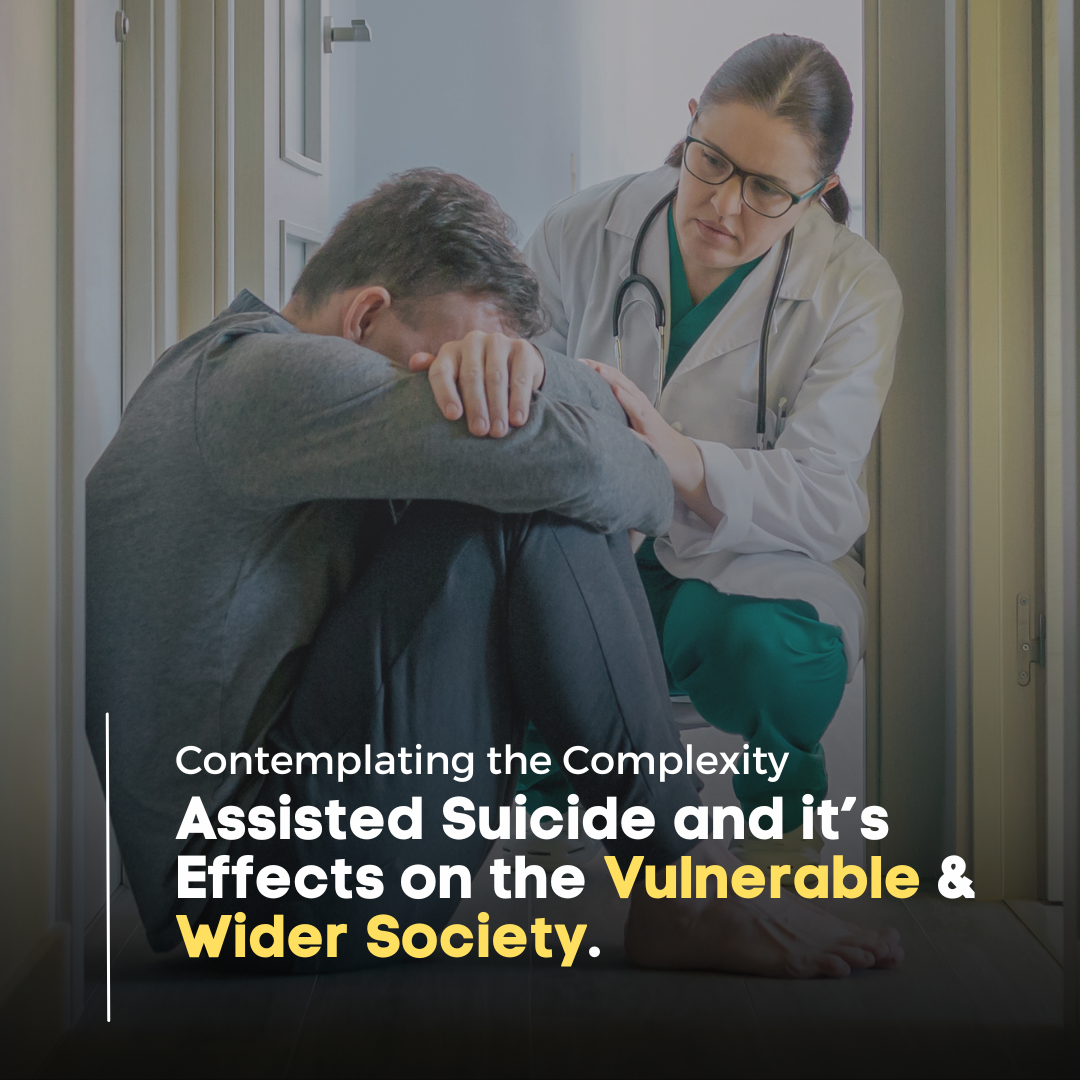 Contemplating the Complexity: Assisted suicide and its effects on the Vulnerable and Wider Society